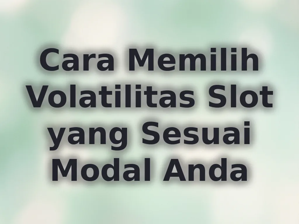 Cara Memilih Volatilitas Slot