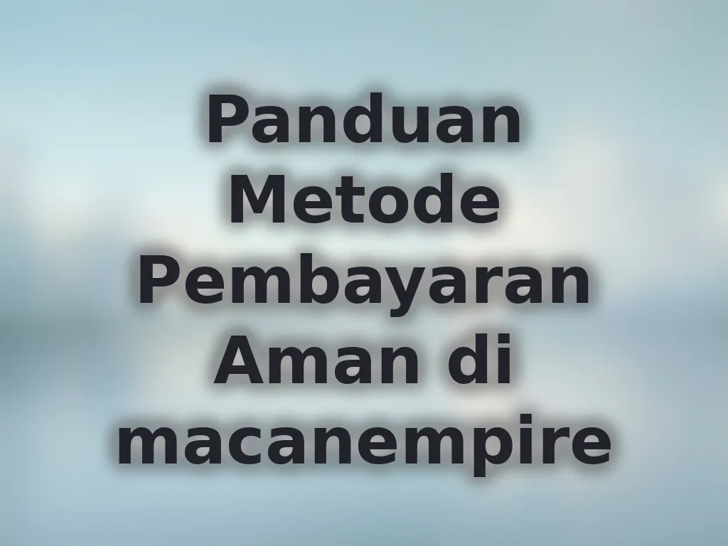Panduan Metode Pembayaran Aman